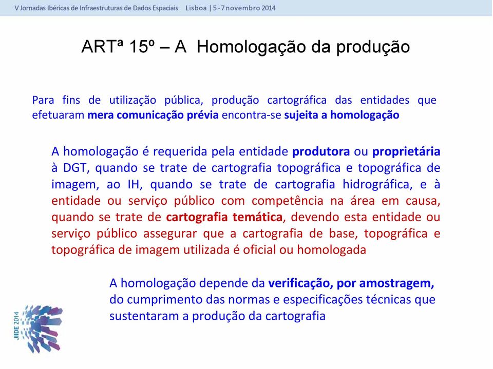 serviço público com competência na área em causa, quando se trate de cartografia temática, devendo esta entidade ou serviço público assegurar que a cartografia de base, topográfica e