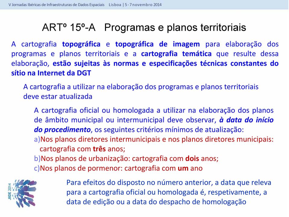 cartografia oficial ou homologada a utilizar na elaboração dos planos de âmbito municipal ou intermunicipal deve observar, à data do início do procedimento, os seguintes critérios mínimos de