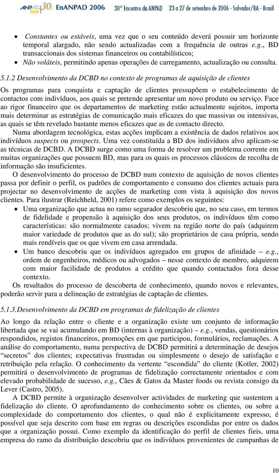 , BD transaccionais dos sistemas financeiros ou contabilísticos; Não voláteis, permitindo apenas operações de carregamento, actualização ou consulta. 5.1.