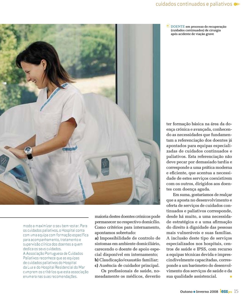 A Associação Portuguesa de Cuidados Paliativos reconhece que as equipas de cuidados paliativos do Hospital da Luz e do Hospital Residencial do Mar cumprem os critérios que esta associação enumera nas