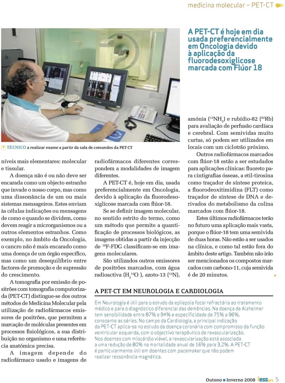 A doença não é ou não deve ser encarada como um objecto estranho que invade o nosso corpo, mas como uma dissonância de um ou mais sistemas mensageiros.