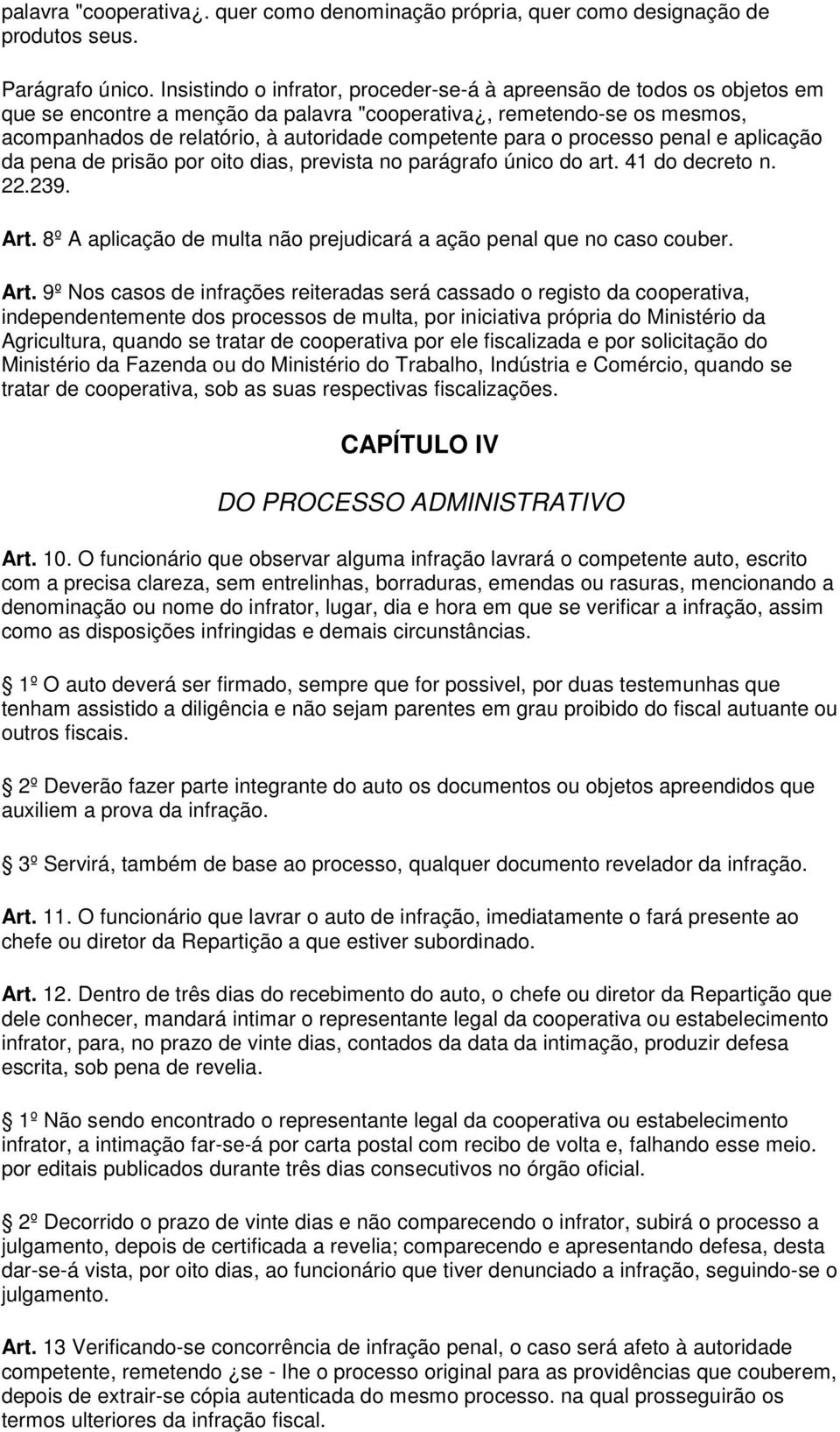 para o processo penal e aplicação da pena de prisão por oito dias, prevista no parágrafo único do art. 41 do decreto n. 22.239. Art.