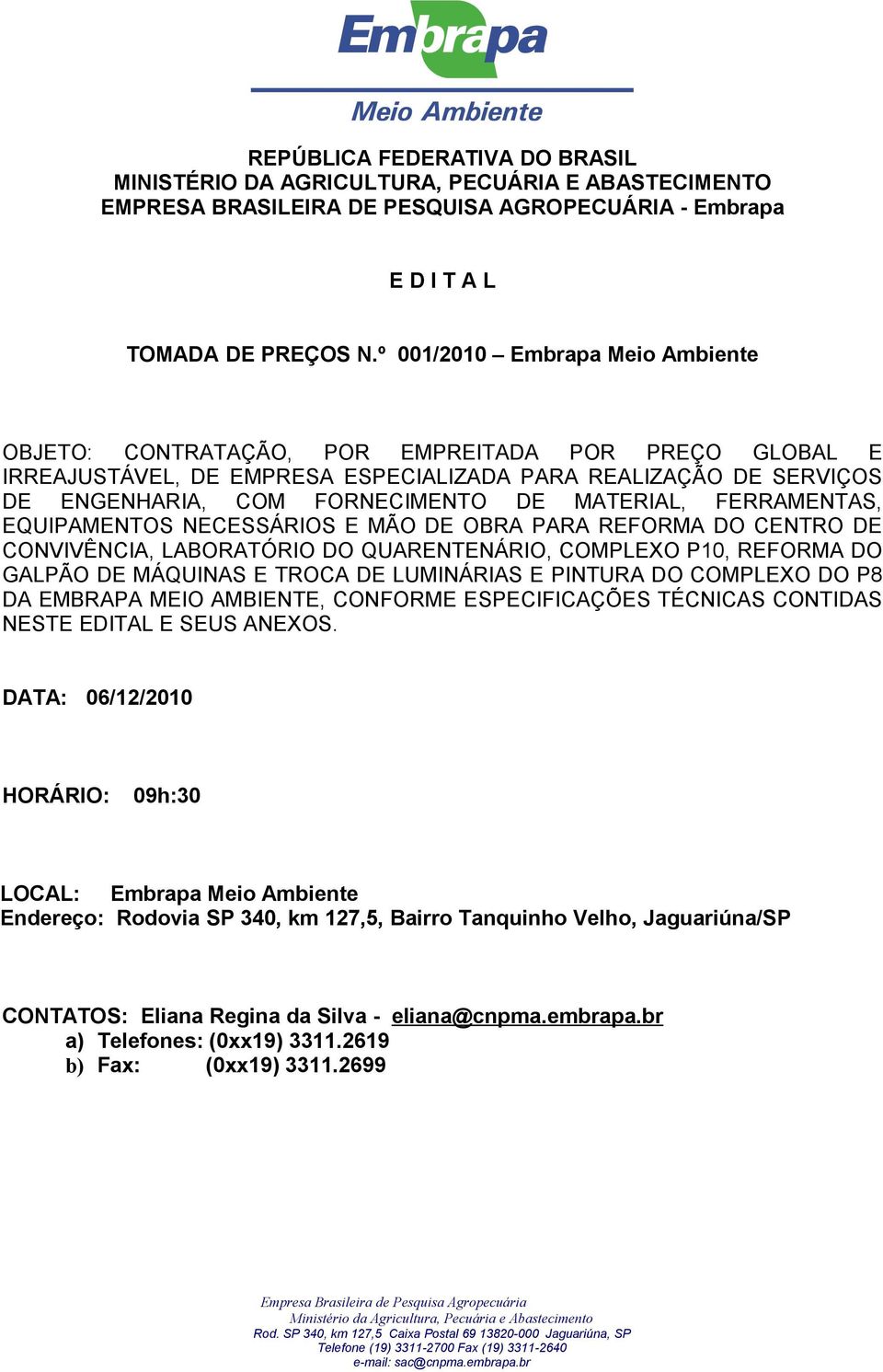 MATERIAL, FERRAMENTAS, EQUIPAMENTOS NECESSÁRIOS E MÃO DE OBRA PARA REFORMA DO CENTRO DE CONVIVÊNCIA, LABORATÓRIO DO QUARENTENÁRIO, COMPLEXO P10, REFORMA DO GALPÃO DE MÁQUINAS E TROCA DE LUMINÁRIAS E