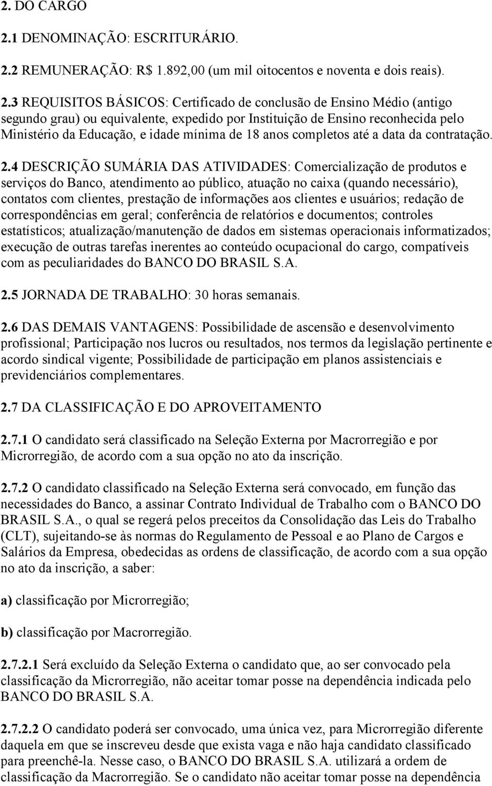 2 REMUNERAÇÃO: R$ 1.892,00 (um mil oitocentos e noventa e dois reais). 2.