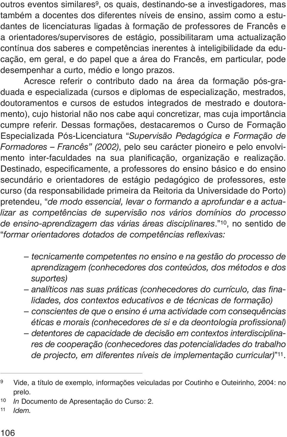 Francês, em particular, pode desempenhar a curto, médio e longo prazos.