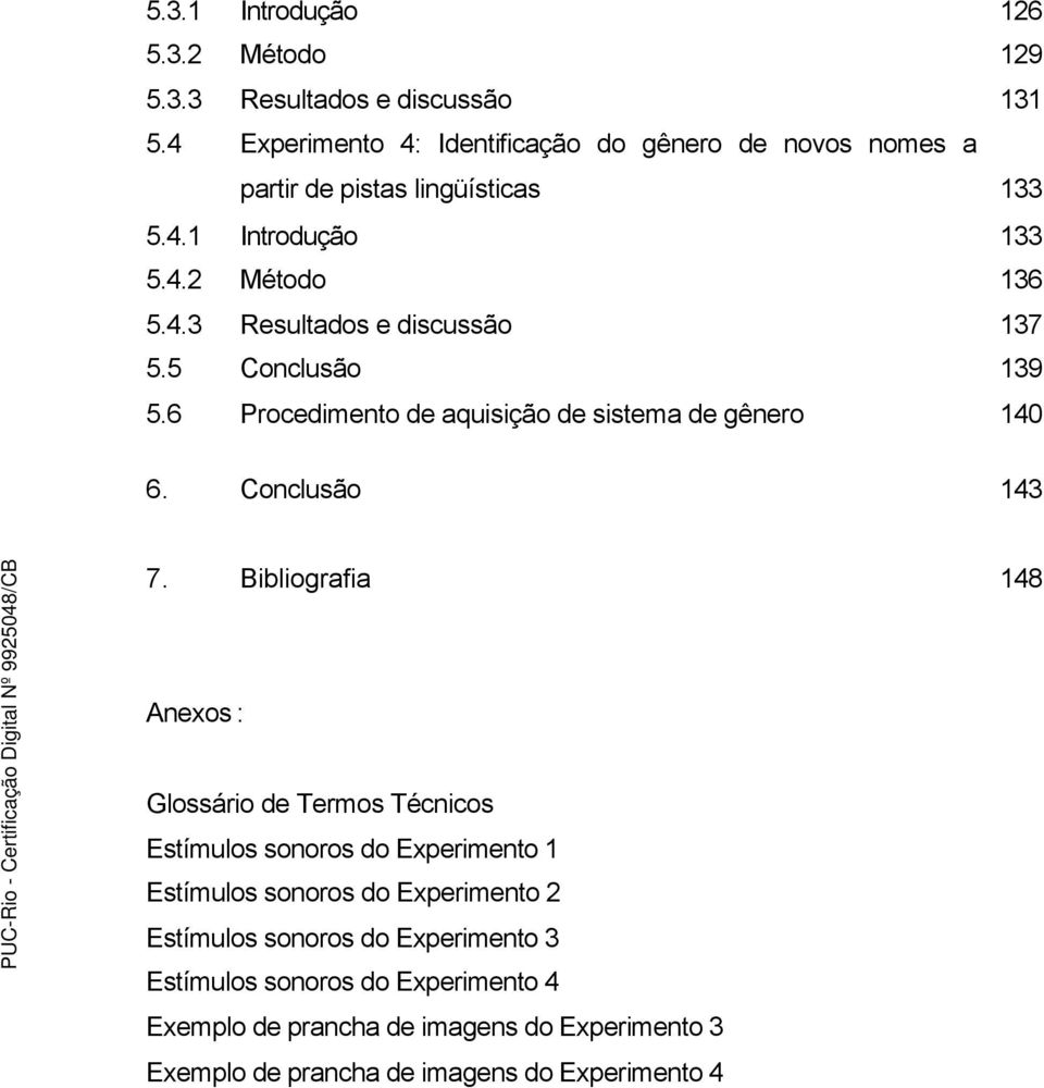 5 Conclusão 139 5.6 Procedimento de aquisição de sistema de gênero 140 6. Conclusão 143 7.