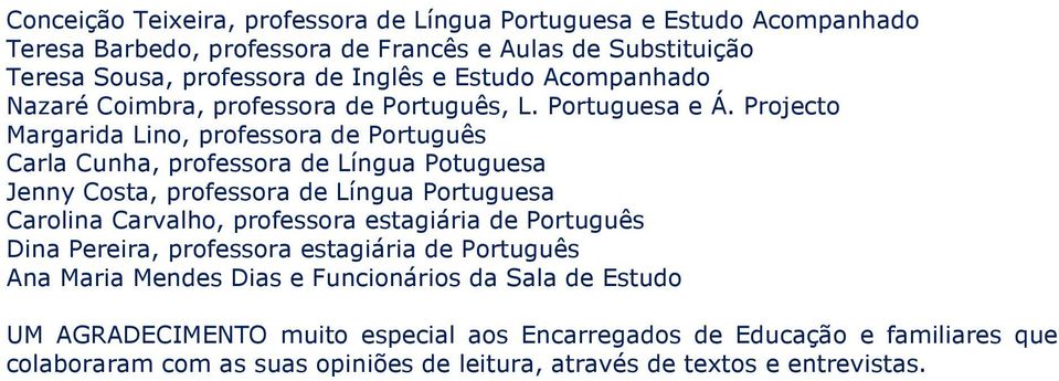 Projecto Margarida Lino, professora de Português Carla Cunha, professora de Língua Potuguesa Jenny Costa, professora de Língua Portuguesa Carolina Carvalho, professora