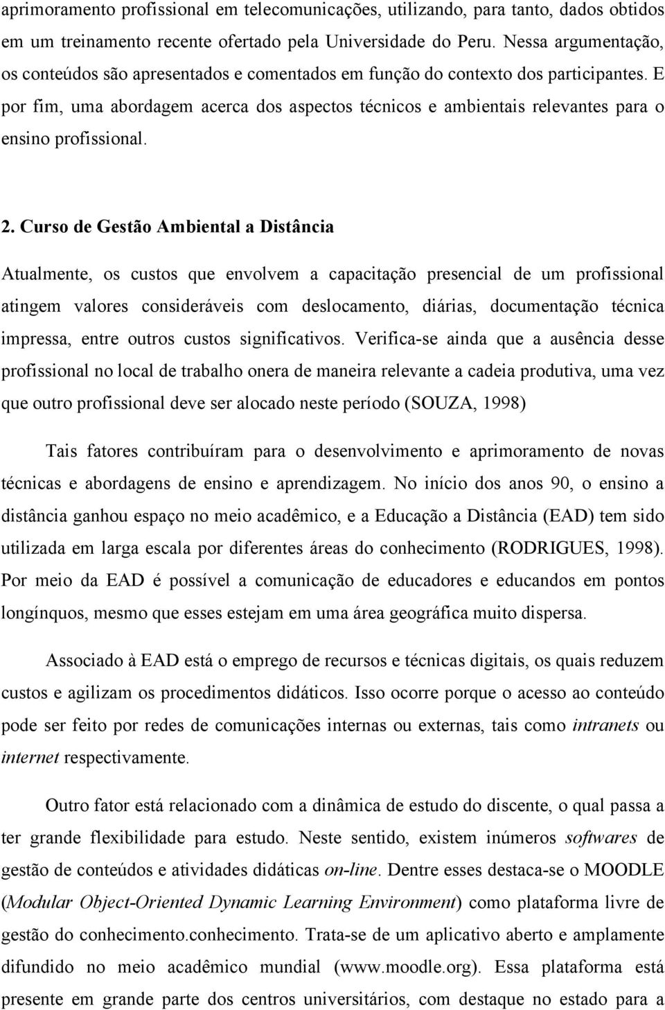 E por fim, uma abordagem acerca dos aspectos técnicos e ambientais relevantes para o ensino profissional. 2.