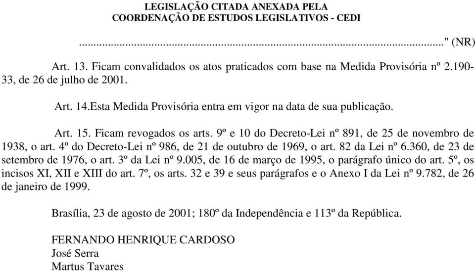 4º do Decreto-Lei nº 986, de 21 de outubro de 1969, o art. 82 da Lei nº 6.360, de 23 de setembro de 1976, o art. 3º da Lei nº 9.005, de 16 de março de 1995, o parágrafo único do art.