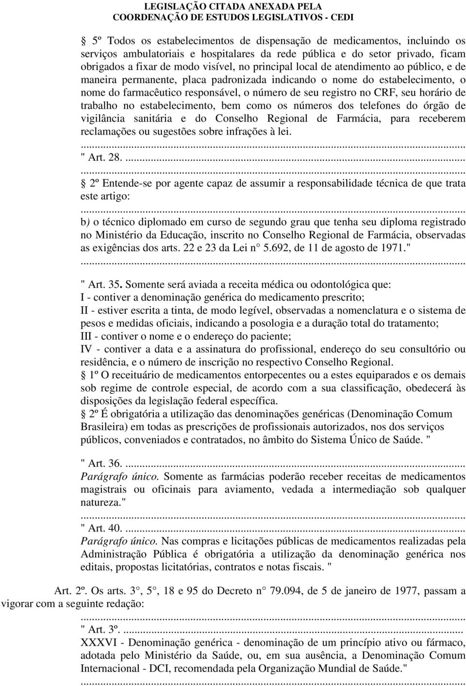 horário de trabalho no estabelecimento, bem como os números dos telefones do órgão de vigilância sanitária e do Conselho Regional de Farmácia, para receberem reclamações ou sugestões sobre infrações