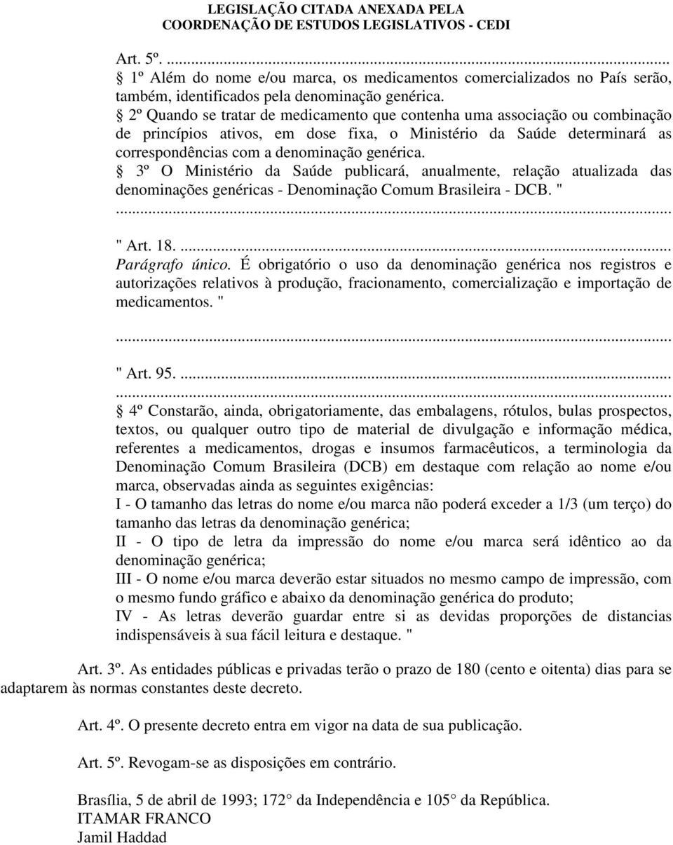 3º O Ministério da Saúde publicará, anualmente, relação atualizada das denominações genéricas - Denominação Comum Brasileira - DCB. " " Art. 18.... Parágrafo único.