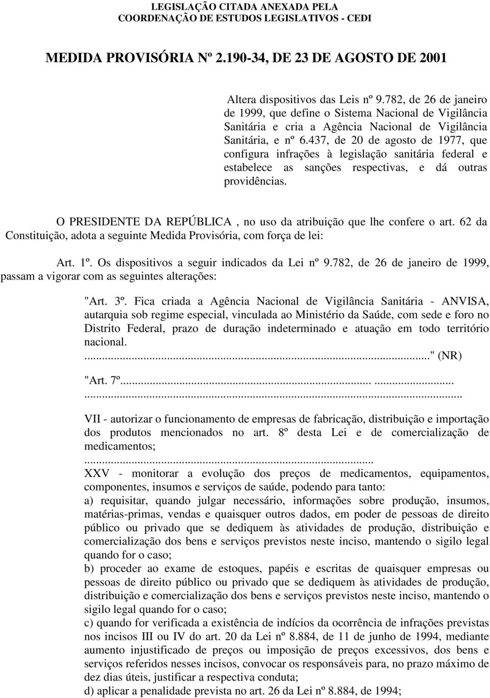 437, de 20 de agosto de 1977, que configura infrações à legislação sanitária federal e estabelece as sanções respectivas, e dá outras providências.