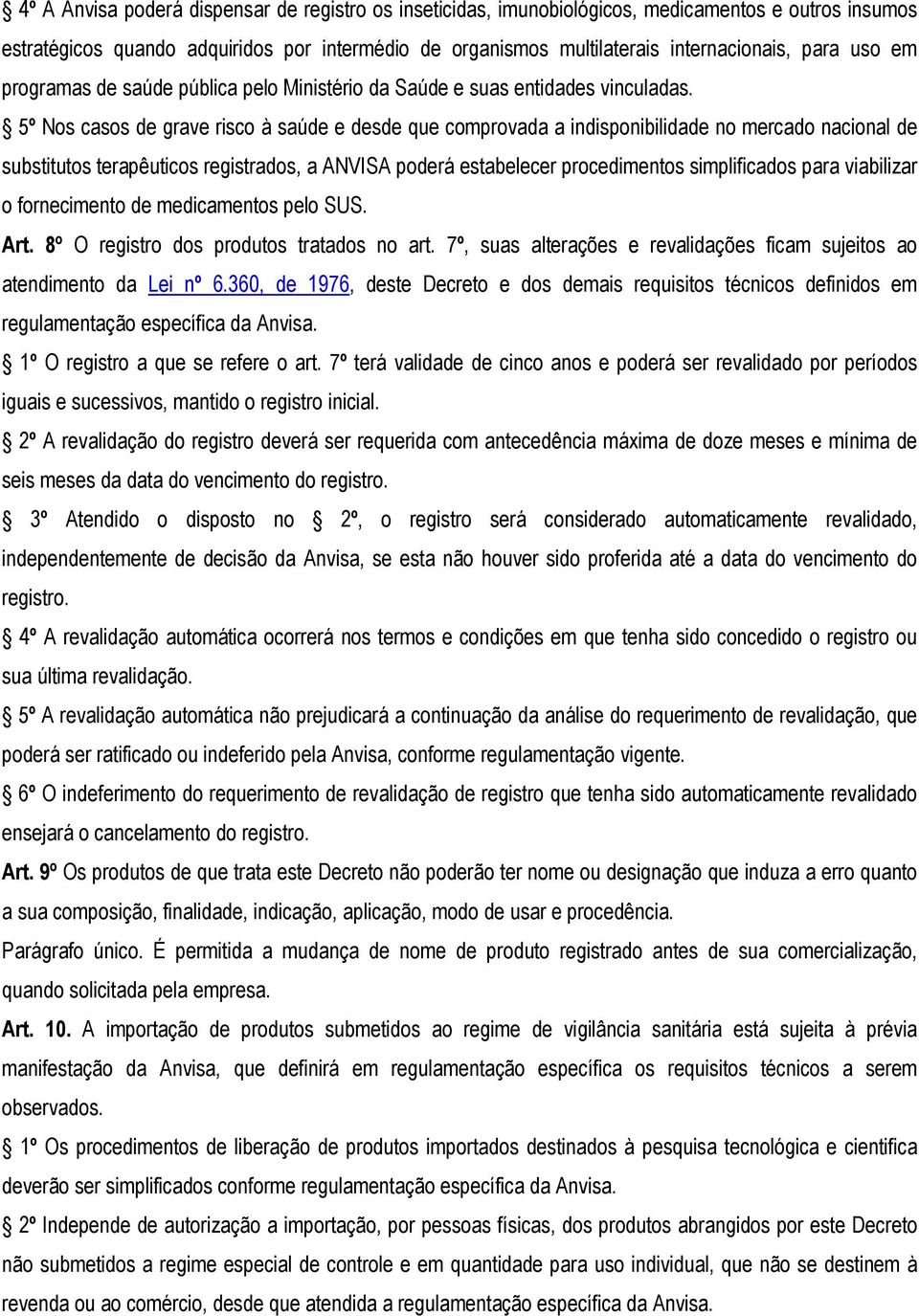 5º Nos casos de grave risco à saúde e desde que comprovada a indisponibilidade no mercado nacional de substitutos terapêuticos registrados, a ANVISA poderá estabelecer procedimentos simplificados