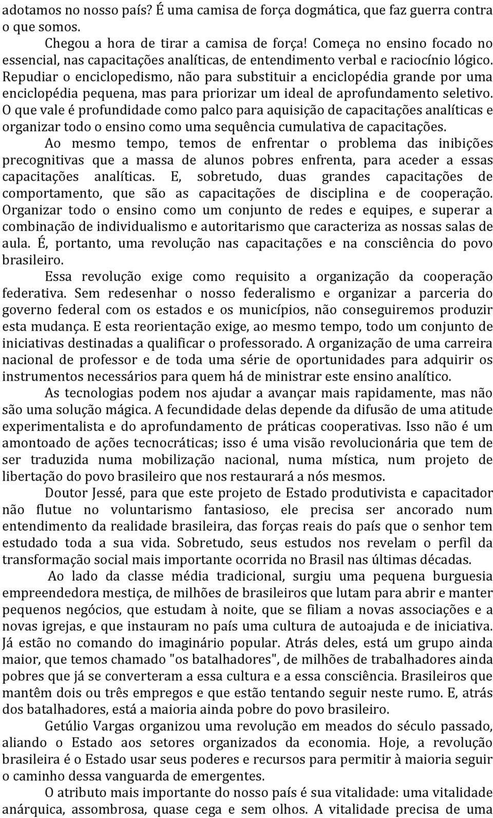 Repudiar o enciclopedismo, não para substituir a enciclopédia grande por uma enciclopédia pequena, mas para priorizar um ideal de aprofundamento seletivo.