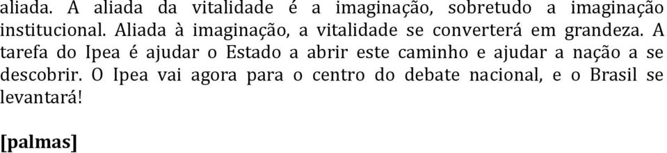 Aliada à imaginação, a vitalidade se converterá em grandeza.