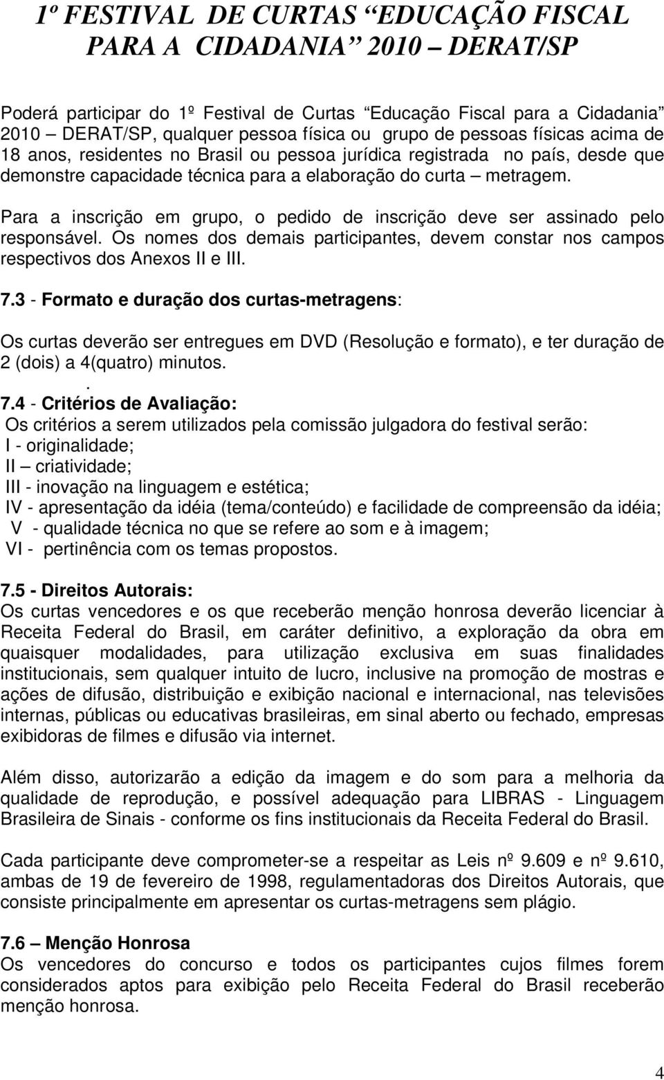 Os nomes dos demais participantes, devem constar nos campos respectivos dos Anexos II e III. 7.