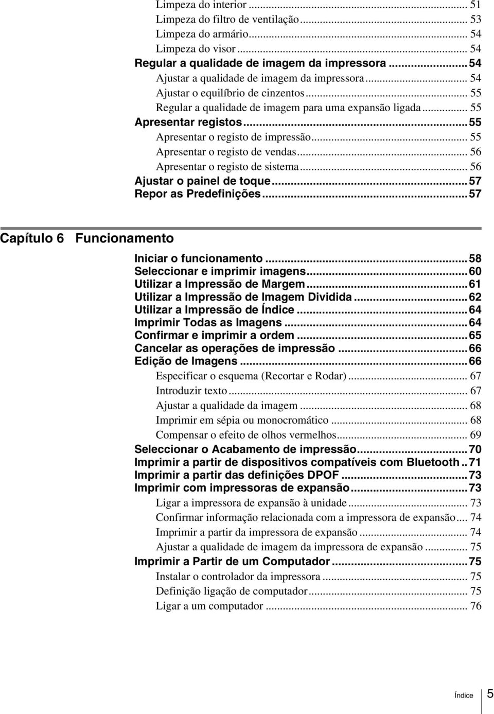 ..55 Apresentar o registo de impressão... 55 Apresentar o registo de vendas... 56 Apresentar o registo de sistema... 56 Ajustar o painel de toque...57 Repor as Predefinições.