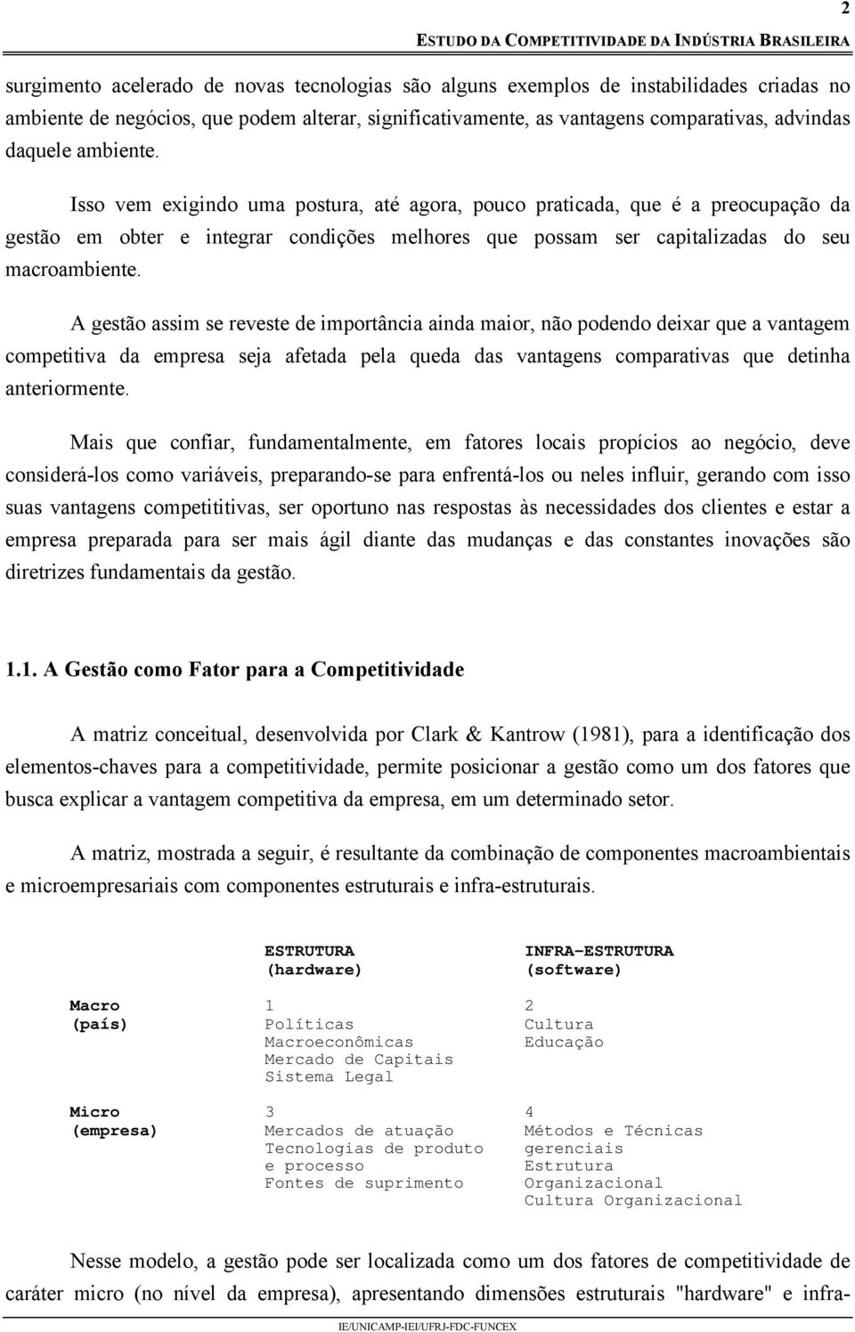 A gestão assim se reveste de importância ainda maior, não podendo deixar que a vantagem competitiva da empresa seja afetada pela queda das vantagens comparativas que detinha anteriormente.