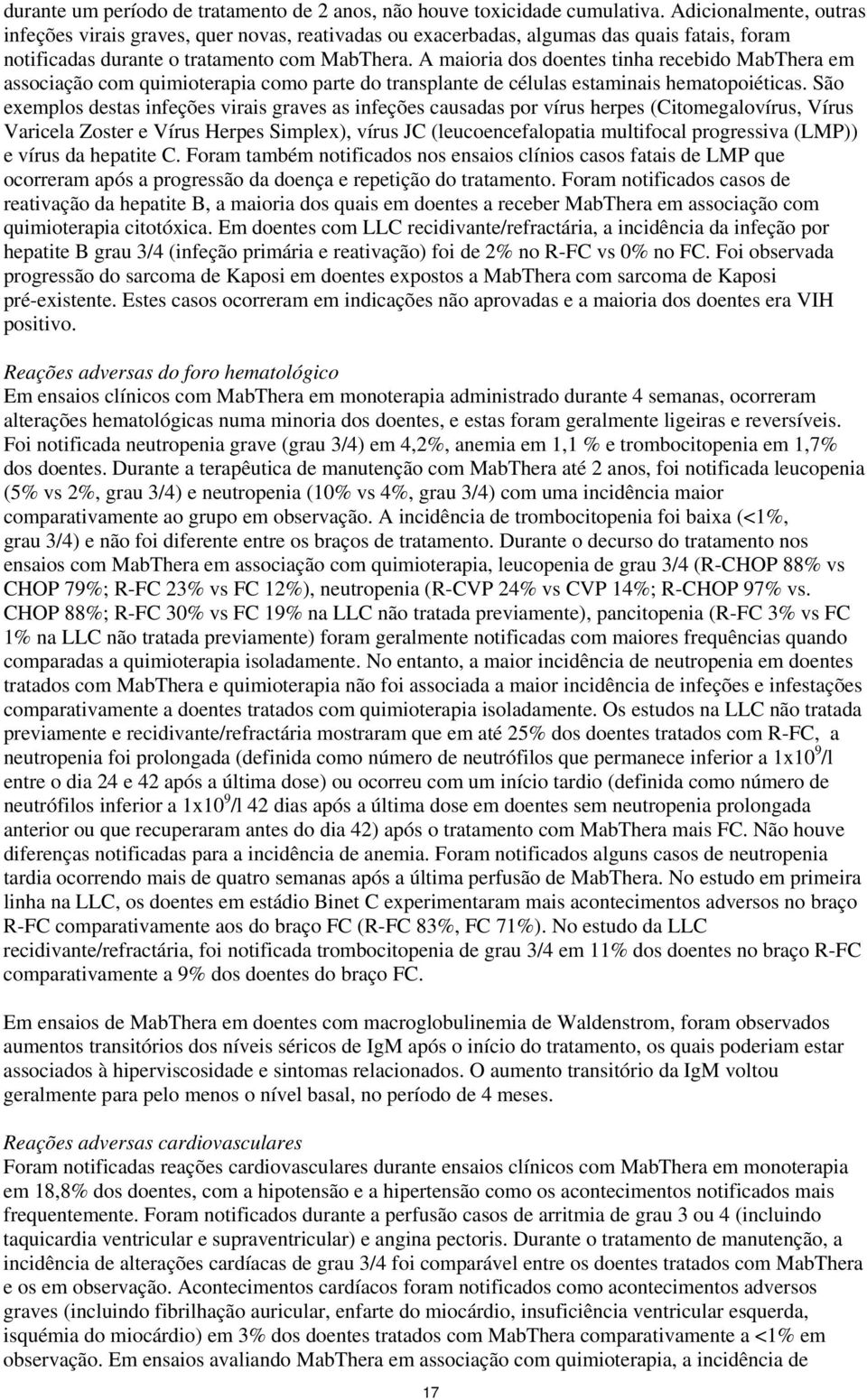 A maioria dos doentes tinha recebido MabThera em associação com quimioterapia como parte do transplante de células estaminais hematopoiéticas.