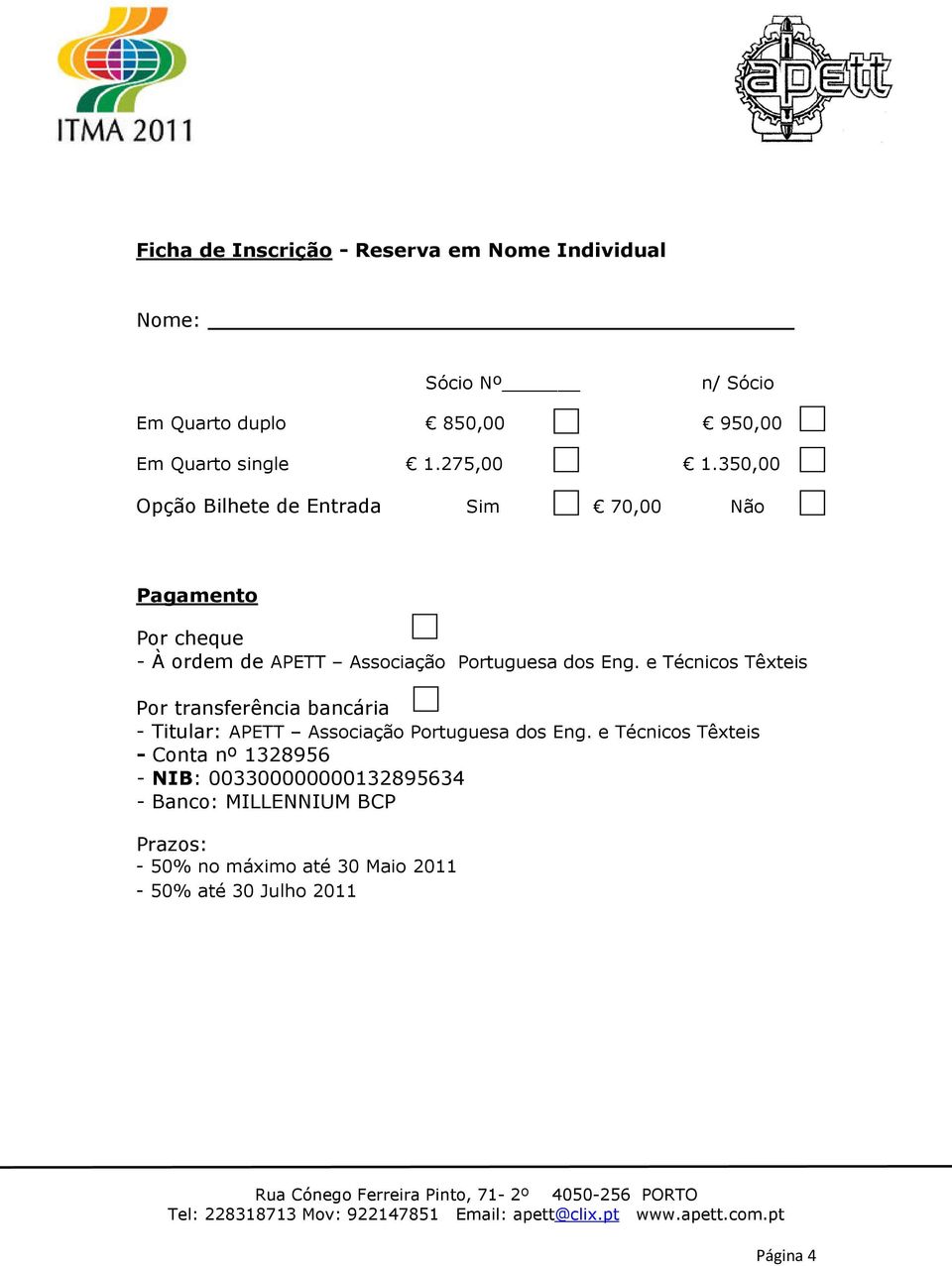 350,00 Opção Bilhete de Entrada Sim 70,00 Não Por cheque - À ordem de APETT Associação Portuguesa dos Eng.