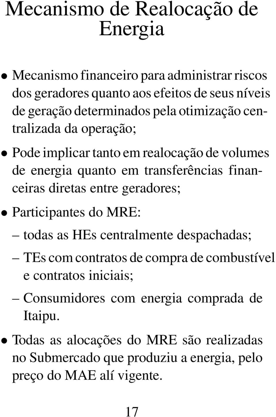 diretas entre geradores; Participantes do MRE: todas as HEs centralmente despachadas; TEs com contratos de compra de combustível e contratos