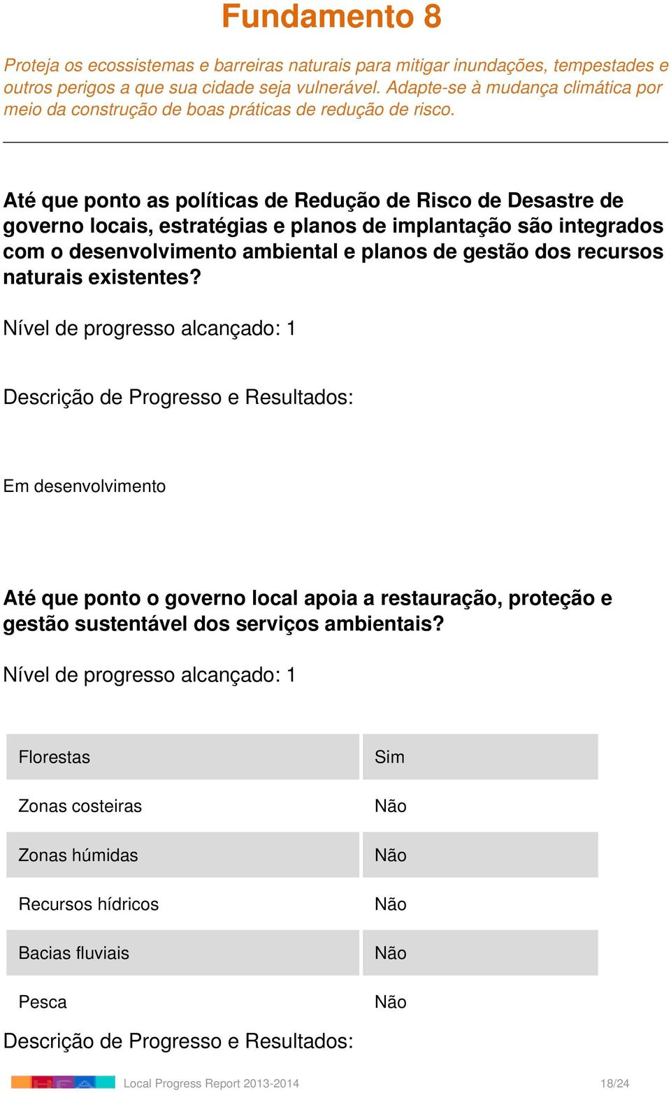 Até que ponto as políticas de Redução de Risco de Desastre de governo locais, estratégias e planos de implantação são integrados com o desenvolvimento ambiental e planos de