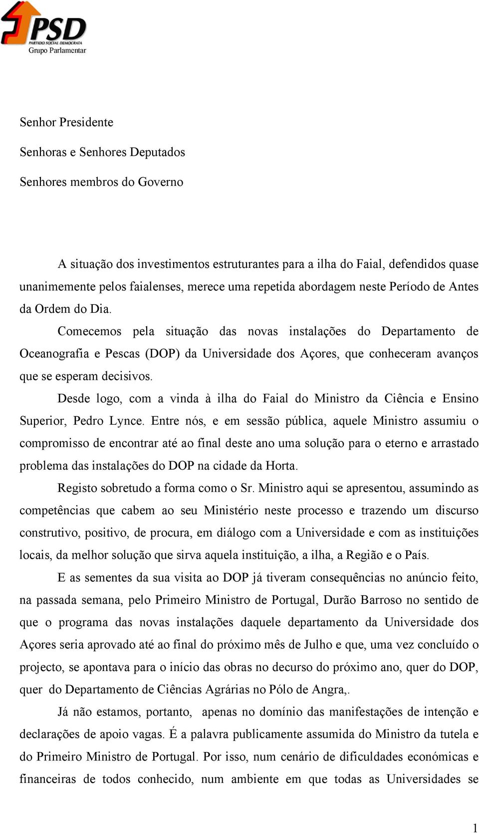 Desde logo, com a vinda à ilha do Faial do Ministro da Ciência e Ensino Superior, Pedro Lynce.