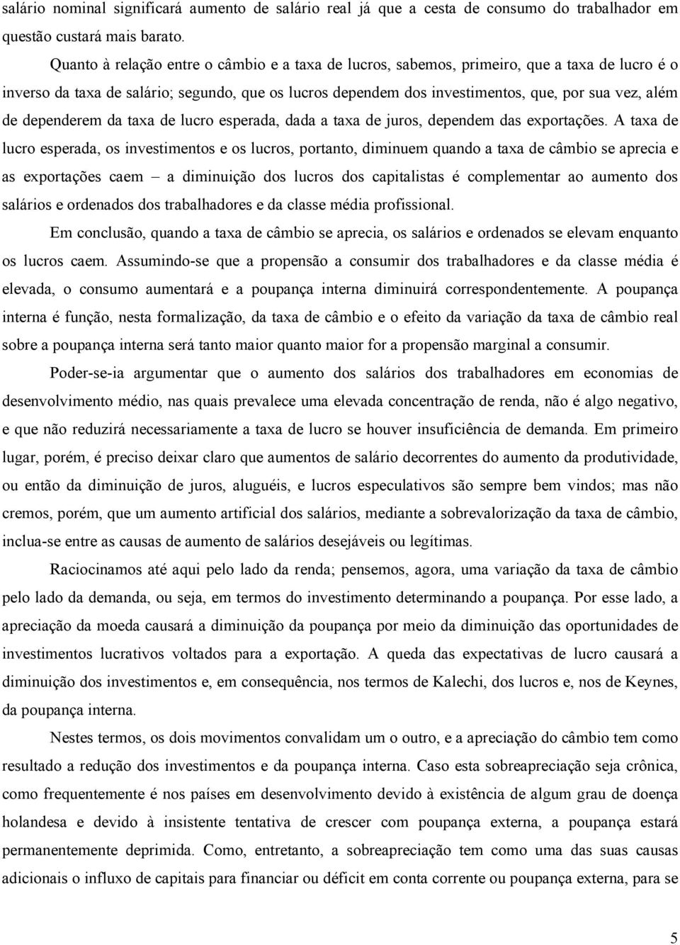 dependerem da taxa de lucro esperada, dada a taxa de juros, dependem das exportações.