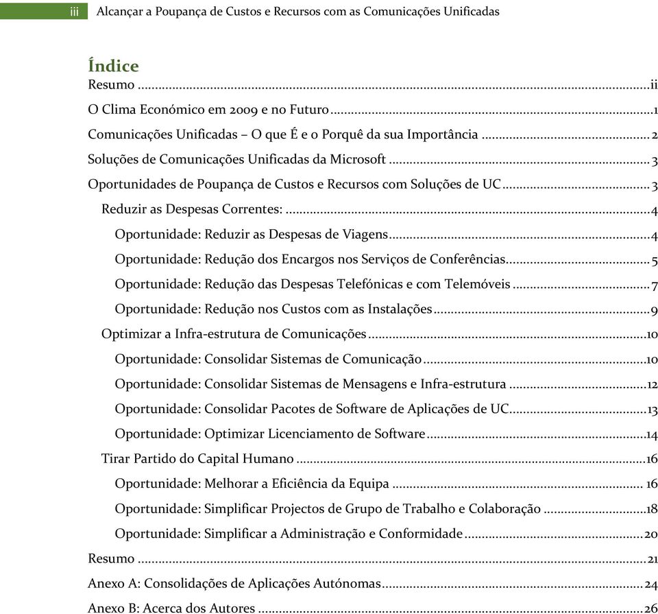 .. 4 Oportunidade: Reduzir as Despesas de Viagens... 4 Oportunidade: Redução dos Encargos nos Serviços de Conferências... 5 Oportunidade: Redução das Despesas Telefónicas e com Telemóveis.