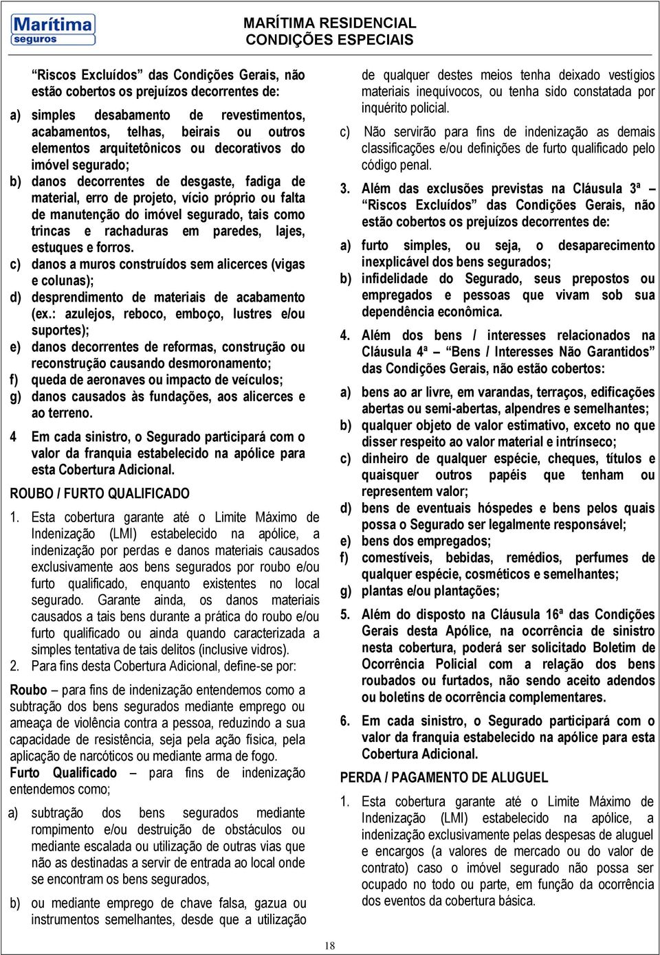 rachaduras em paredes, lajes, estuques e forros. c) danos a muros construídos sem alicerces (vigas e colunas); d) desprendimento de materiais de acabamento (ex.