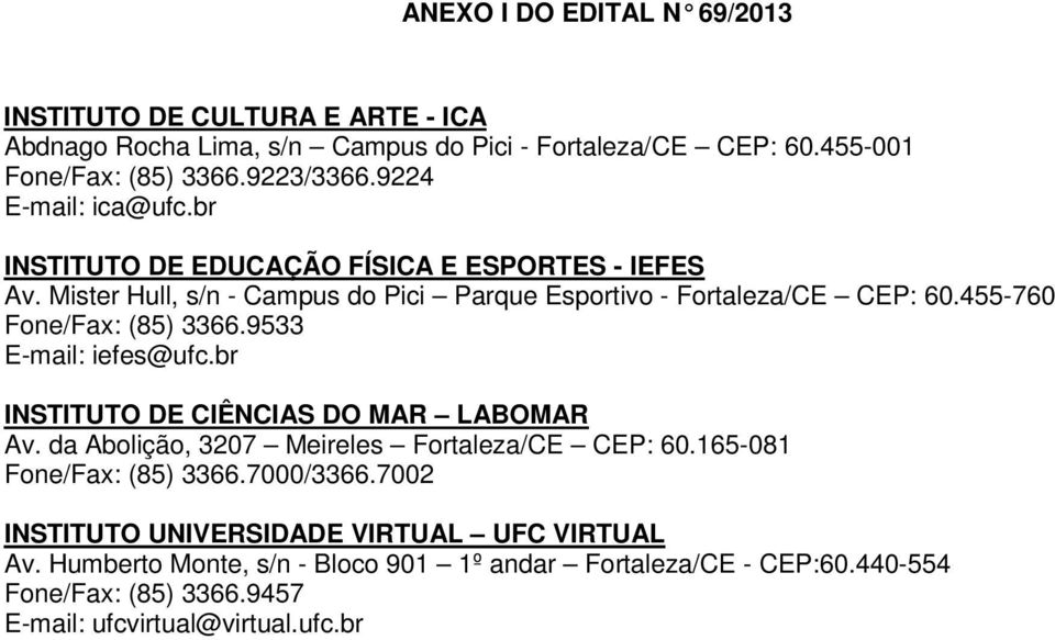 455-760 Fone/Fax: (85) 3366.9533 E-mail: iefes@ufc.br INSTITUTO DE CIÊNCIAS DO MAR LABOMAR Av. da Abolição, 3207 Meireles Fortaleza/CE CEP: 60.