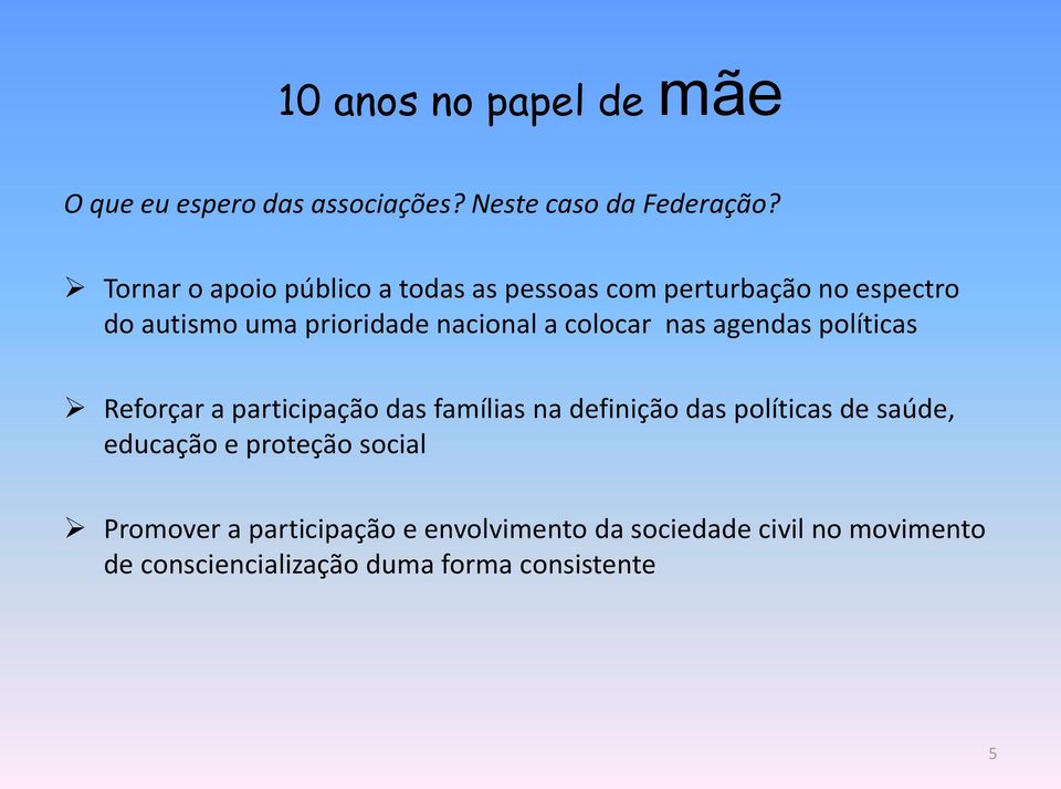 colocar nas agendas políticas Reforçar a participação das famílias na definição das políticas de saúde,