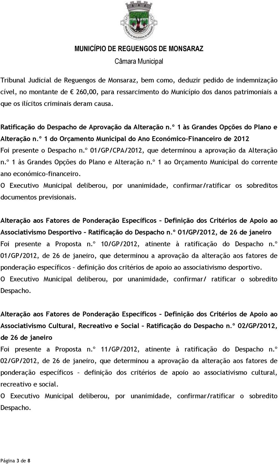 º 01/GP/CPA/2012, que determinou a aprovação da Alteração n.º 1 às Grandes Opções do Plano e Alteração n.º 1 ao Orçamento Municipal do corrente ano económico-financeiro.