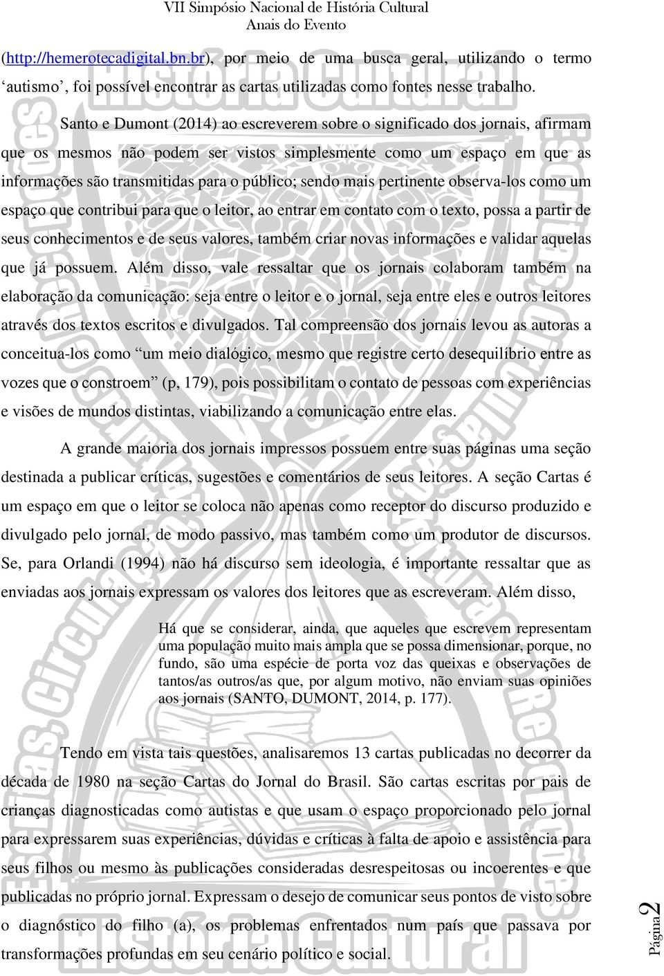 sendo mais pertinente observa-los como um espaço que contribui para que o leitor, ao entrar em contato com o texto, possa a partir de seus conhecimentos e de seus valores, também criar novas