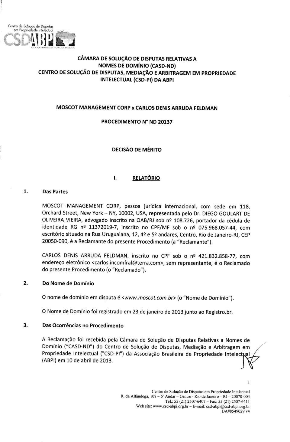 NTETECTUAL (CSD-P) DA ABP MOSCOT MANAGEMENT CORP x CARLOS DENTS ARRUDA FELDMAN PROCEDMENTO N" ND 20137 DECSAO DE MERTTO. RELAT6RO 1.