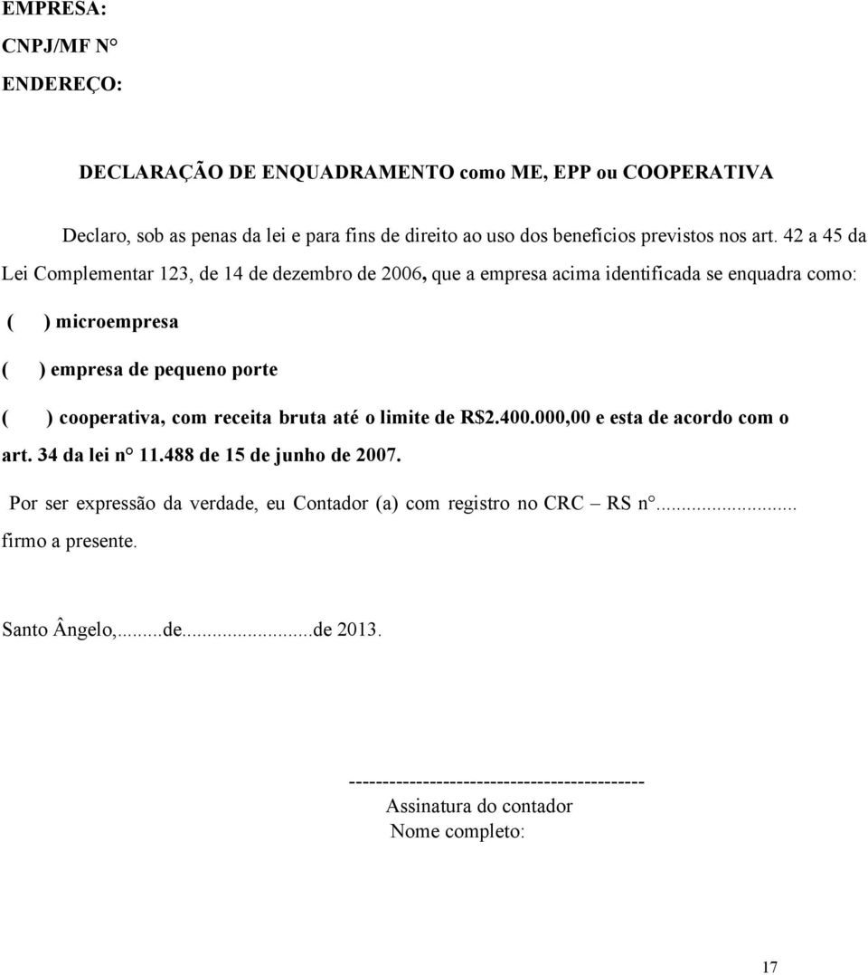 42 a 45 da Lei Complementar 123, de 14 de dezembro de 2006, que a empresa acima identificada se enquadra como: ( ) microempresa ( ) empresa de pequeno porte (