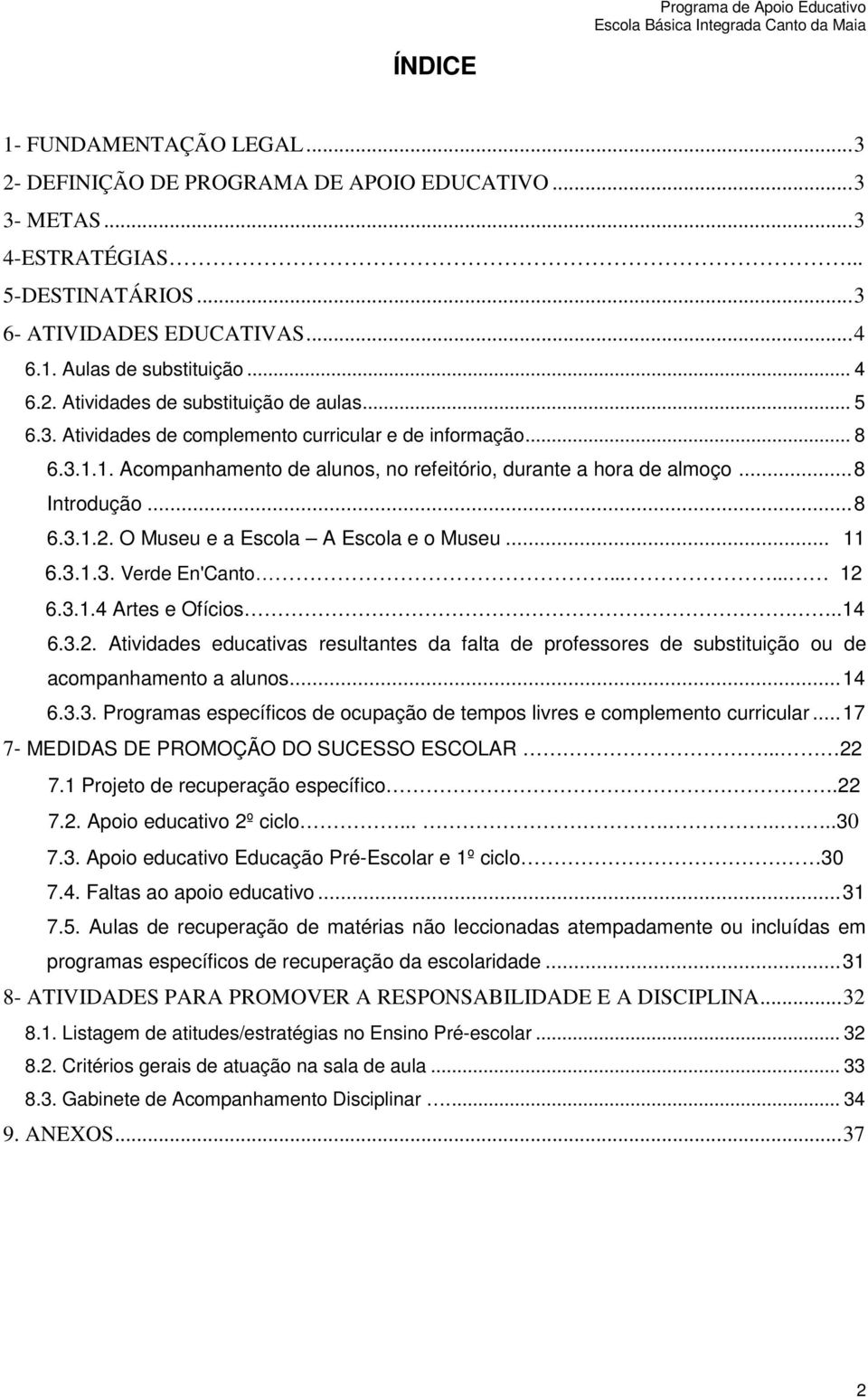 3.1.3. Verde En'Cant...... 12 6.3.1.4 Artes e Ofícis...14 6.3.2. Atividades educativas resultantes da falta de prfessres de substituiçã u de acmpanhament a aluns... 14 6.3.3. Prgramas específics de cupaçã de temps livres e cmplement curricular.