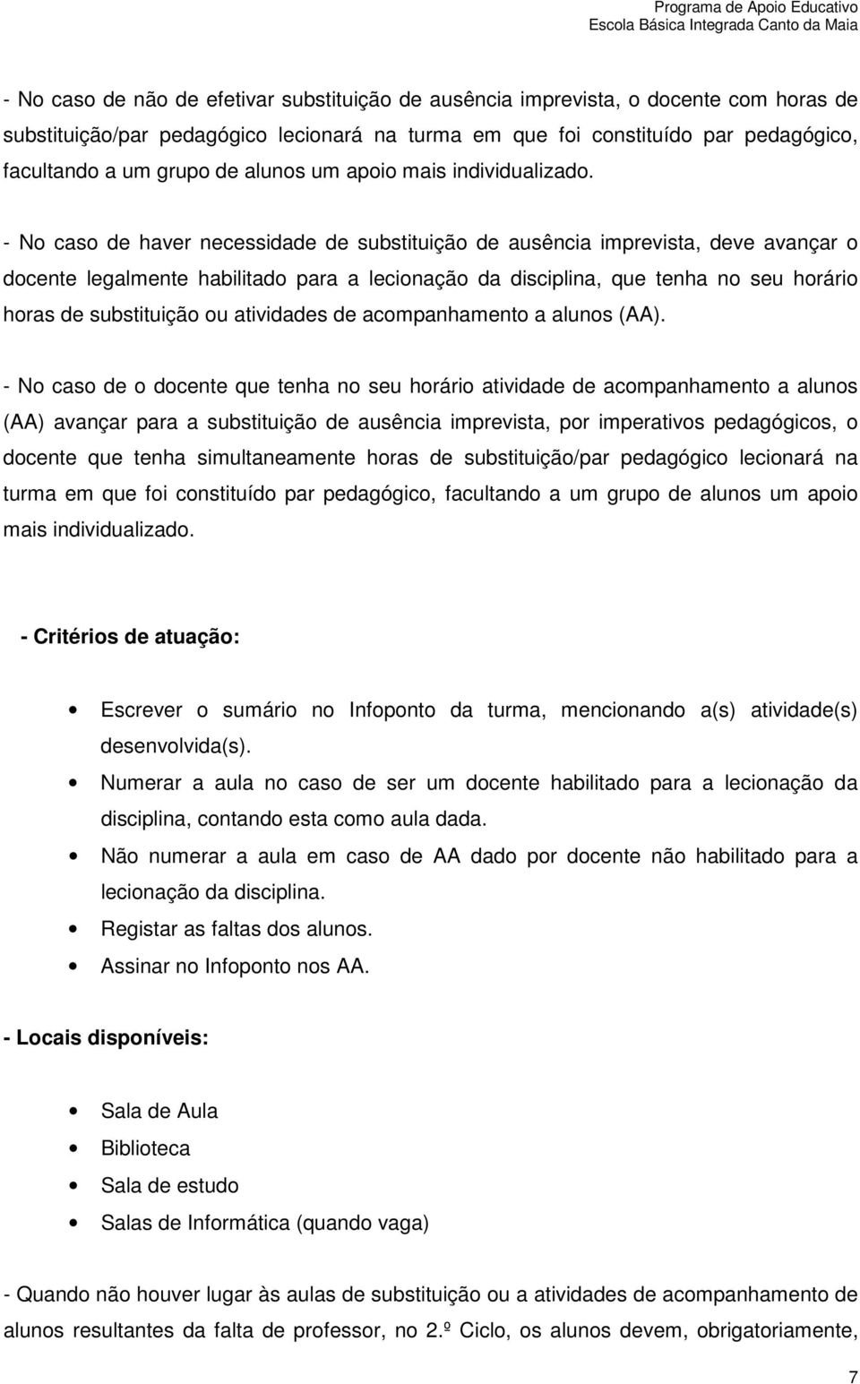 - N cas de haver necessidade de substituiçã de ausência imprevista, deve avançar dcente legalmente habilitad para a lecinaçã da disciplina, que tenha n seu hrári hras de substituiçã u atividades de