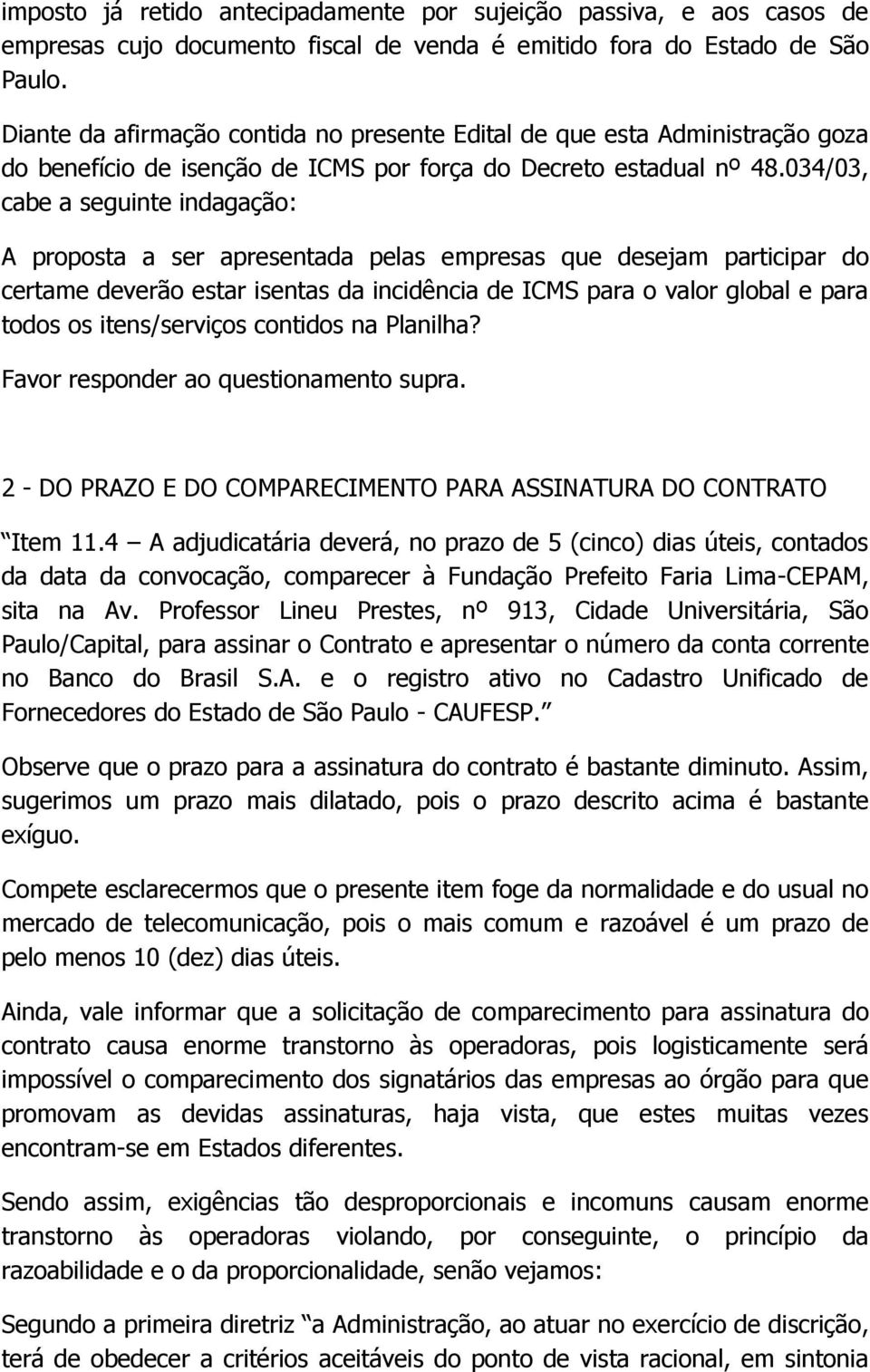 034/03, cabe a seguinte indagação: A proposta a ser apresentada pelas empresas que desejam participar do certame deverão estar isentas da incidência de ICMS para o valor global e para todos os