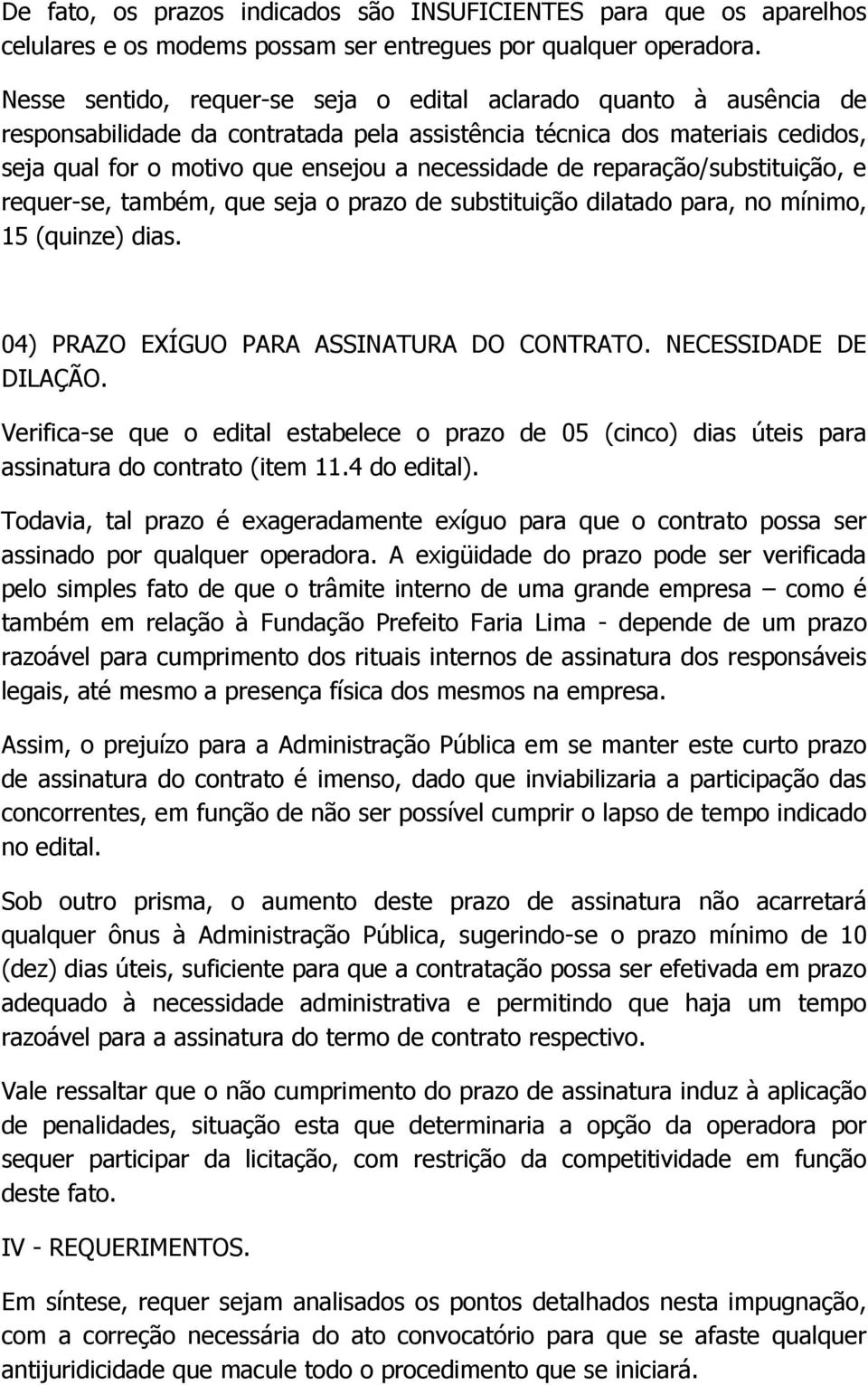 reparação/substituição, e requer-se, também, que seja o prazo de substituição dilatado para, no mínimo, 15 (quinze) dias. 04) PRAZO EXÍGUO PARA ASSINATURA DO CONTRATO. NECESSIDADE DE DILAÇÃO.