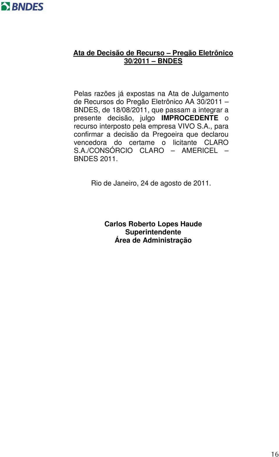 pela empresa VIVO S.A., para confirmar a decisão da Pregoeira que declarou vencedora do certame o licitante CLARO S.A./CONSÓRCIO CLARO AMERICEL BNDES 2011.