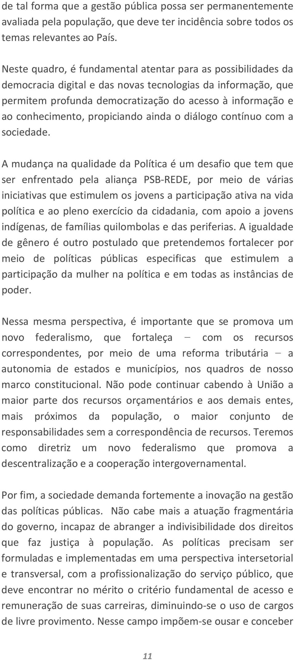 propiciando ainda o diálogo contínuo com a sociedade.