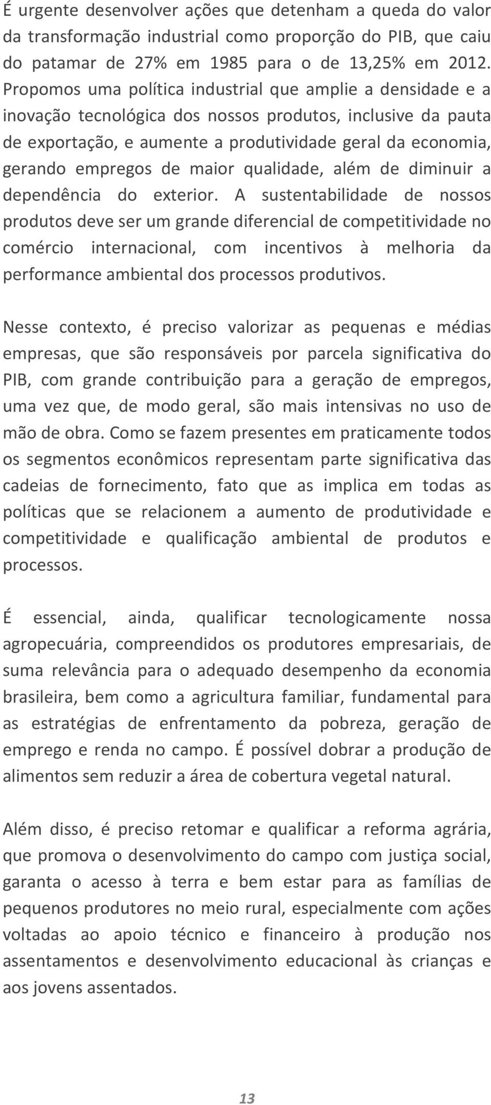 de maior qualidade, além de diminuir a dependência do exterior.