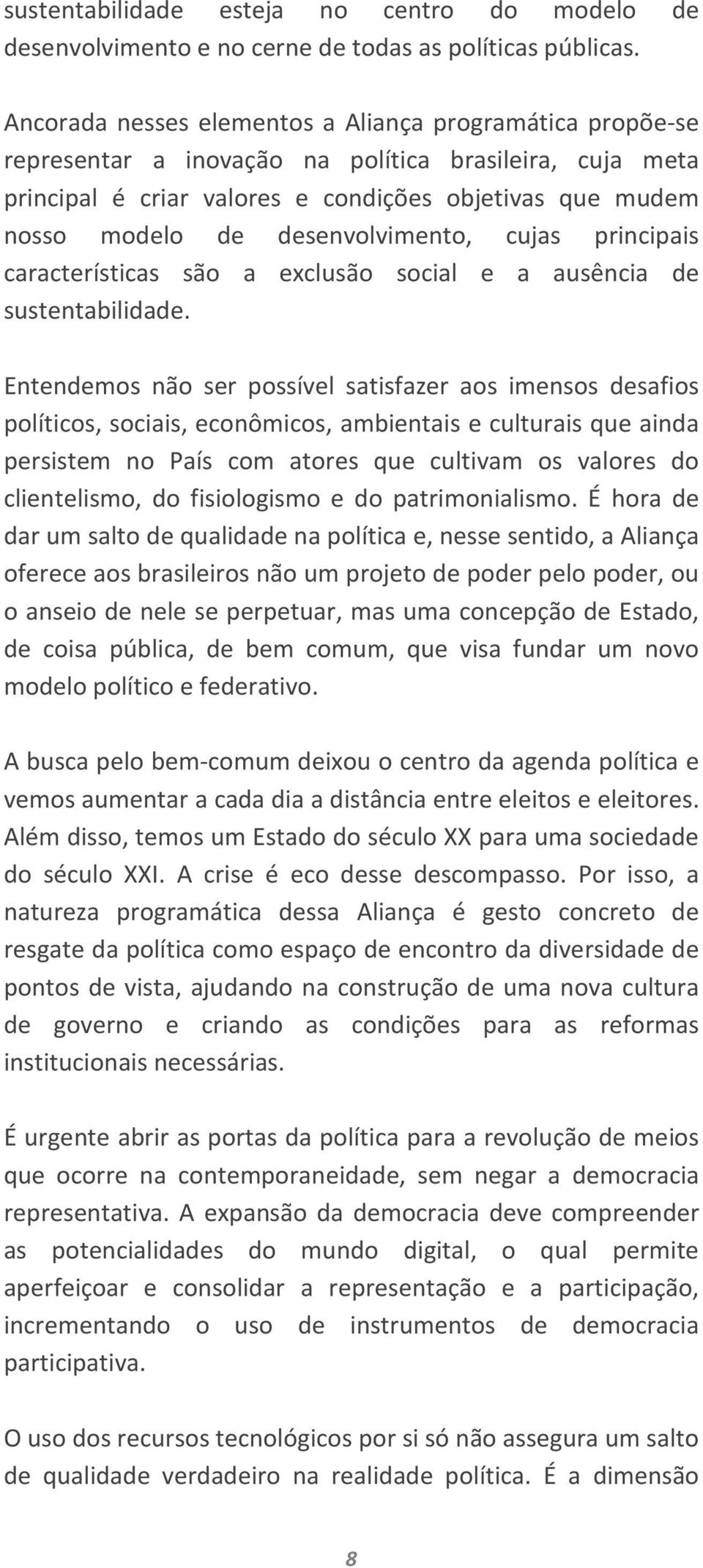 desenvolvimento, cujas principais características são a exclusão social e a ausência de sustentabilidade.