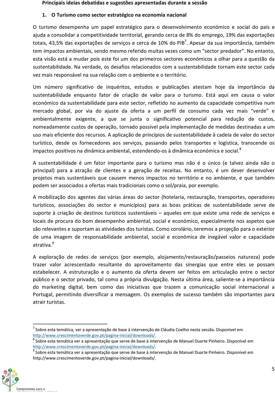 gerando cerca de 8% do emprego, 19% das exportações totais, 43,5% das exportações de serviços e cerca de 10% do PIB 7.