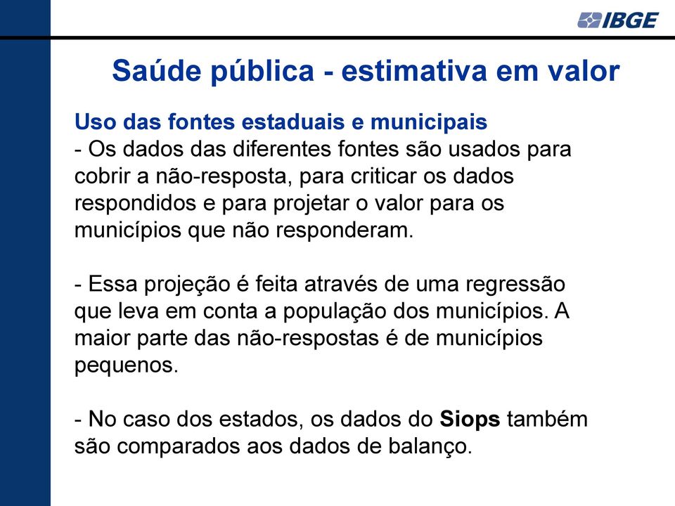 responderam. - Essa projeção é feita através de uma regressão que leva em conta a população dos municípios.