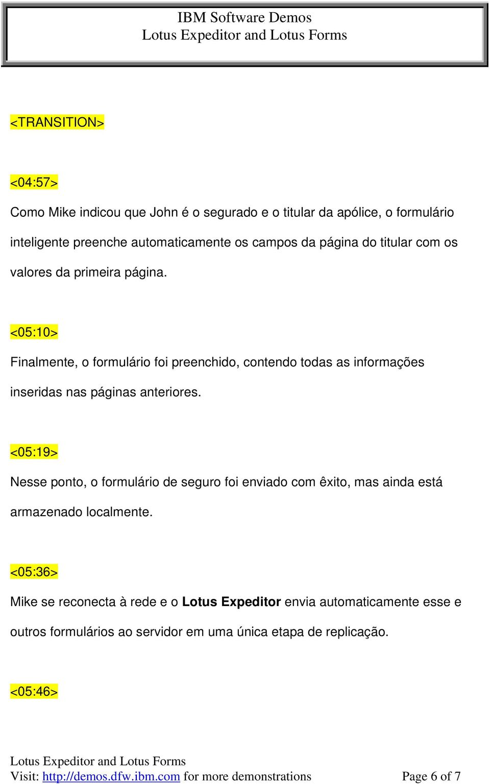 <05:19> Nesse ponto, o formulário de seguro foi enviado com êxito, mas ainda está armazenado localmente.