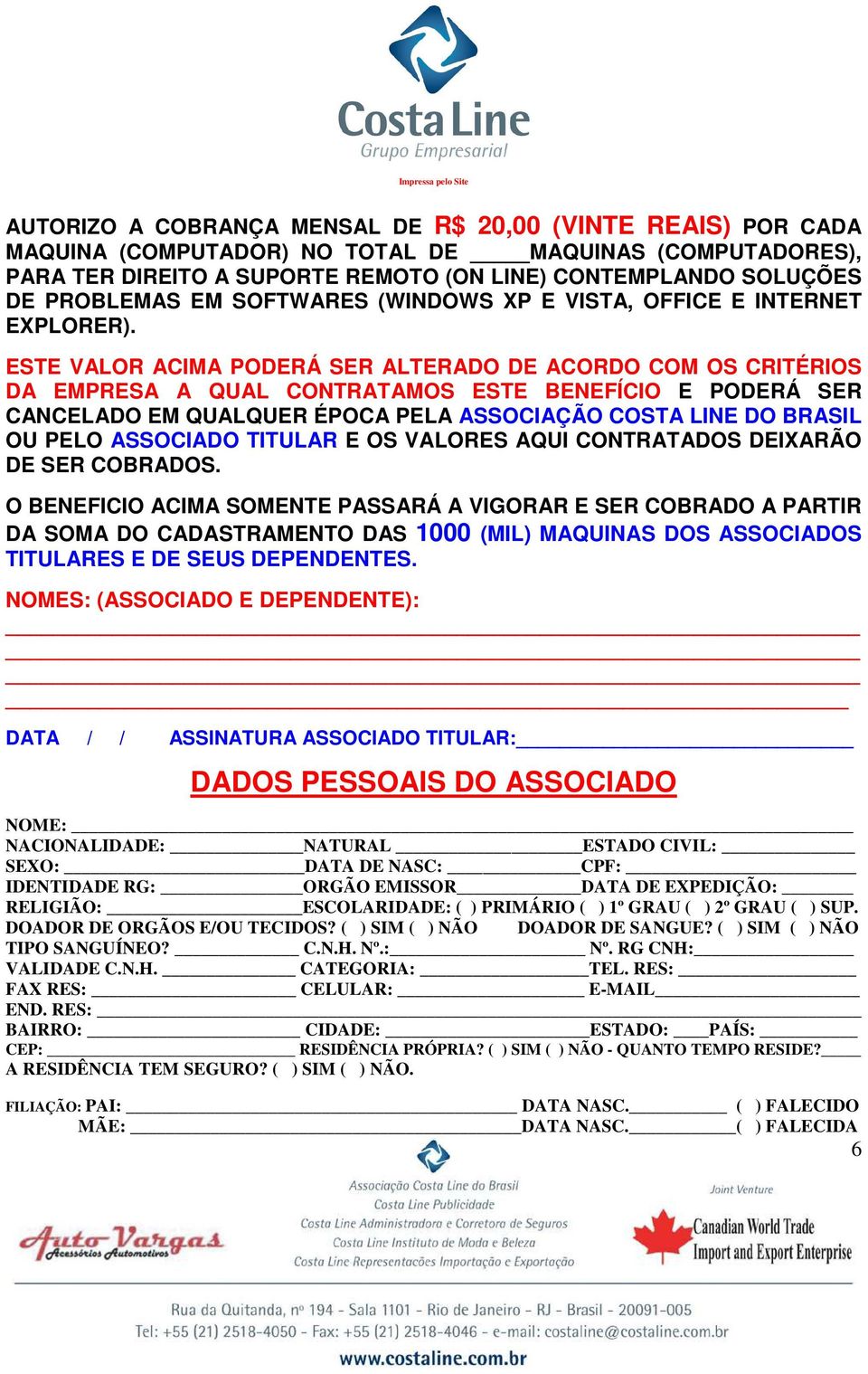 ESTE VALOR ACIMA PODERÁ SER ALTERADO DE ACORDO COM OS CRITÉRIOS DA EMPRESA A QUAL CONTRATAMOS ESTE BENEFÍCIO E PODERÁ SER CANCELADO EM QUALQUER ÉPOCA PELA ASSOCIAÇÃO COSTA LINE DO BRASIL OU PELO