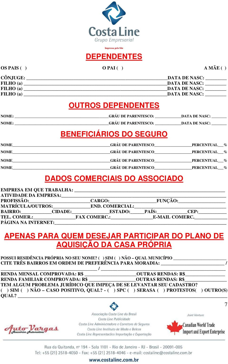 PERCENTUAL % DADOS COMERCIAIS DO ASSOCIADO EMPRESA EM QUE TRABALHA: ATIVIDADE DA EMPRESA: PROFISSÃO: CARGO: FUNÇÃO: MATRÍCULA/OUTROS: END. COMERCIAL: BAIRRO: CIDADE: ESTADO: PAÍS: CEP: TEL. COMER.: FAX COMERC.