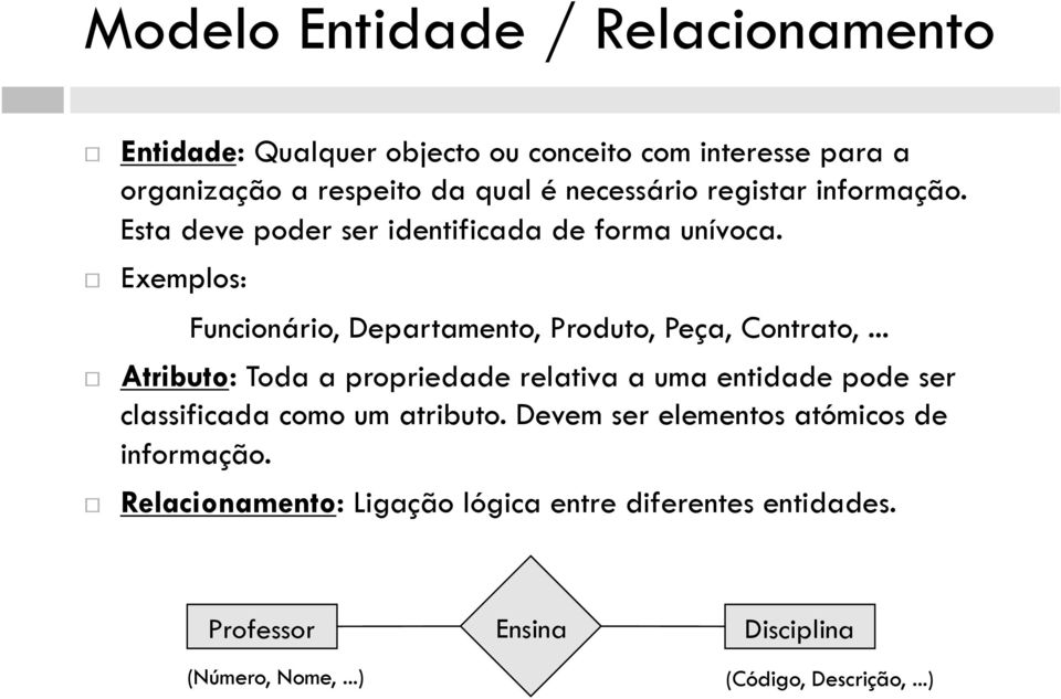 .. Atributo: Toda a propriedade relativa a uma etidade pode ser classificada como um atributo.